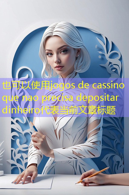 jogos de cassino que nao precisa depositar dinheiro