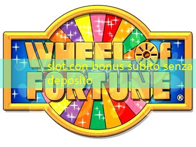 slot con bonus subito senza deposito