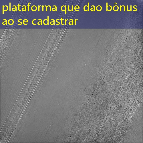 plataforma que dao bônus ao se cadastrar